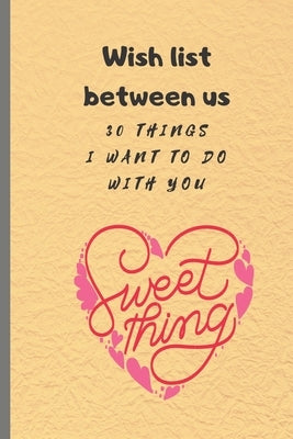 Wish list between us: 30 things I want to do with you by Cada, Cinia