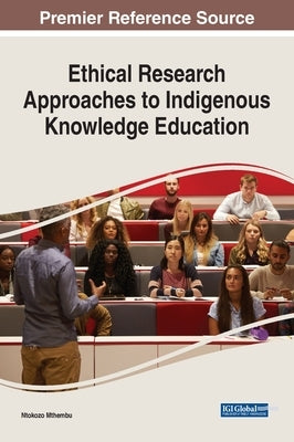 Ethical Research Approaches to Indigenous Knowledge Education by Mthembu, Ntokozo