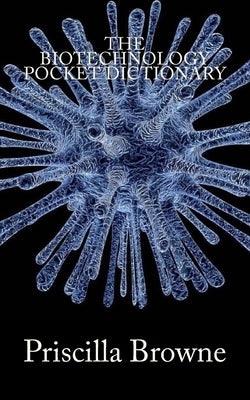 The Biotechnology Pocket Dictionary by Browne, Priscilla