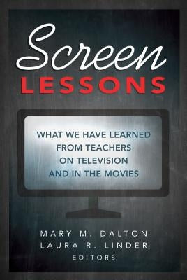 Screen Lessons: What We Have Learned from Teachers on Television and in the Movies by Steinberg, Shirley R.