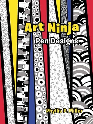 Art Ninja: Pen Designs by Miller, Phyllis P.
