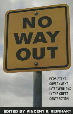 No Way Out?: Government Intervention and the Financial Crisis by Reinhart, Vincent R.