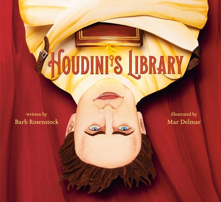 Houdini's Library: How Books Created the World's Greatest Magician by Rosenstock, Barb