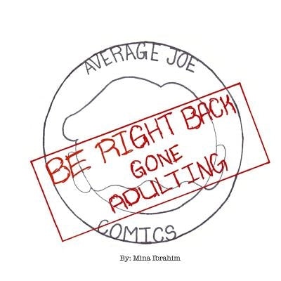 Be Right Back, Gone Adulting by Ibrahim, Mina