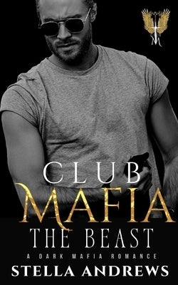 Club Mafia - The Beast: A Dark Mafia Romance by Andrews, Stella