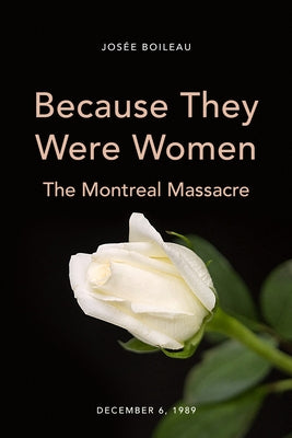 Because They Were Women: The Montreal Massacre by Boileau, Josée