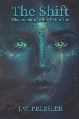 The Shift: Discovering Inner Evolution by Pressler, J. W.