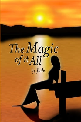 The Magic Of It All by Jade