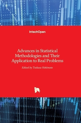 Advances in Statistical Methodologies and Their Application to Real Problems by Hokimoto, Tsukasa