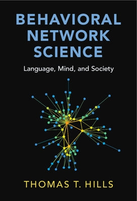 Behavioral Network Science: Language, Mind, and Society by Hills, Thomas T.