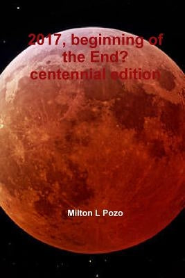 2017, beginning of the End? by Pozo, Milton L.
