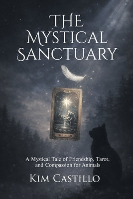 The Mystical Sanctuary: A Mystical Tale of Friendship, Tarot, and Compassion for Animals by Castillo, Kim