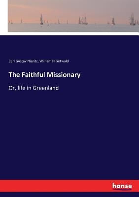 The Faithful Missionary: Or, life in Greenland by Nieritz, Carl Gustav