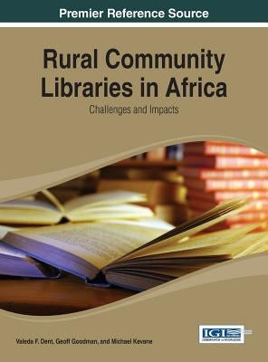 Rural Community Libraries in Africa: Challenges and Impacts by Dent, Valeda F.