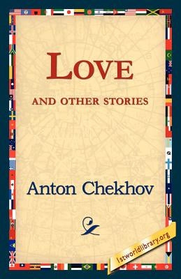 Love and Other Stories by Chekhov, Anton Pavlovich