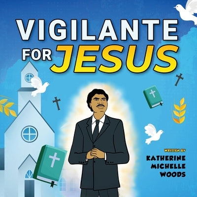 Vigilante for Jesus by Woods, Katherine Michelle