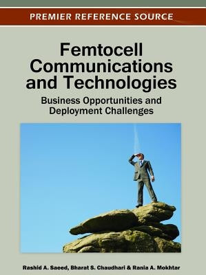Femtocell Communications and Technologies: Business Opportunities and Deployment Challenges by Saeed, Rashid A.