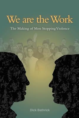 We Are the Work by Bathrick, Dick