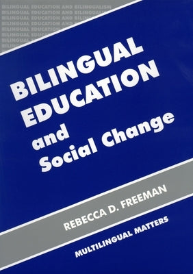 Bilingual Education and Social Change by Freeman, Rebecca