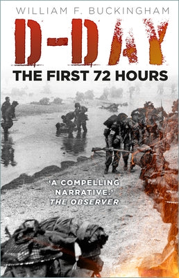 D-Day: The First 72 Hours by Buckingham, William F.
