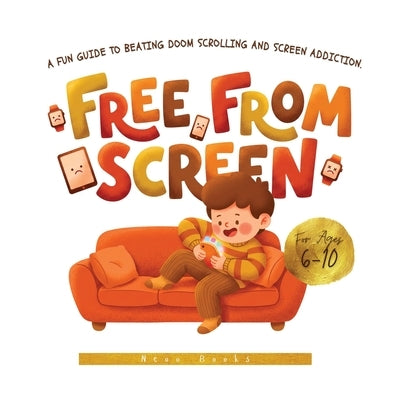 Free from Screen: A Fun Guide to Beating Doom Scrolling and Screen Addiction. Colored and Illustrated by Books, Neoo