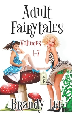 Adult Fairytales: Volumes 1-7 by Lee, Brandy