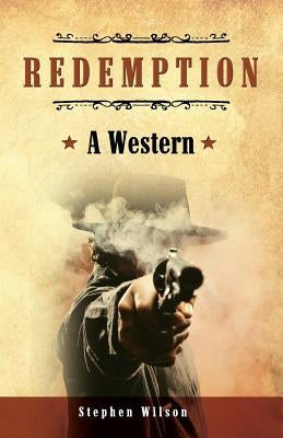 Redemption: A Western: A tale of the Wild West by Wilson, Stephen