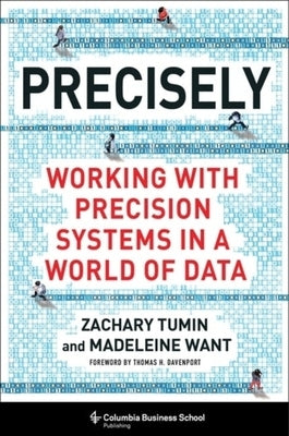 Precisely: Working with Precision Systems in a World of Data by Tumin, Zachary