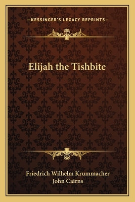 Elijah the Tishbite by Krummacher, Friedrich Wilhelm