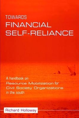 Towards Financial Self-Reliance: A Handbook of Approaches to Resource Mobilization for Citizens' Organizations by Holloway, Richard