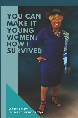 You Can Make It Young Women: How I Survived by Johnson, April