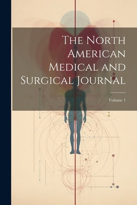 The North American Medical and Surgical Journal; Volume 1 by Anonymous