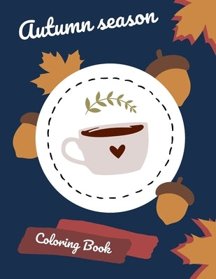 Autumn Season Coloring Book: Collection of fall graphics! Gift for everyone who likes colouring or just needs to relax. by Red, Lucyniusz