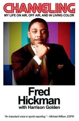 Channeling: My Life On Air, Off Air, and In Living Color by Hickman, Fred