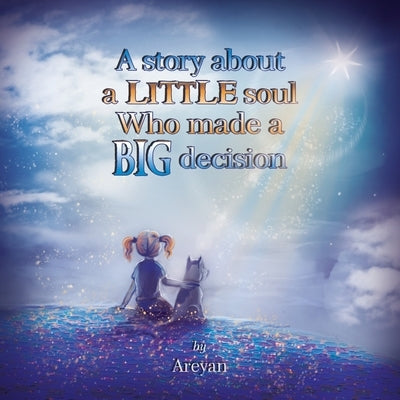 A Story about a Little soul Who made a Big decision by Clark, Laura