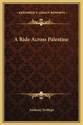 A Ride Across Palestine by Trollope, Anthony