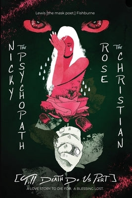 Nicky the Psychopath & Rose the Christian [till death do us part.]: A Love Story to Die For. A Blessing Lost. by Fishburne, Lewis [The Mask Poet ].