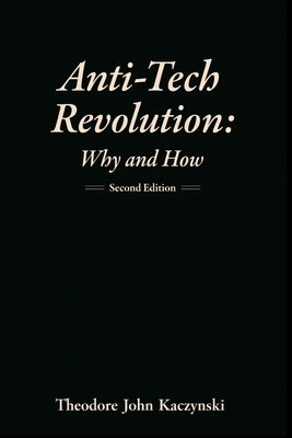 Anti-Tech Revolution: Why and How by Kaczynski, Theodore