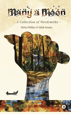 Many a Moon: A Collection of Wordsmiths by Alisha Phillips