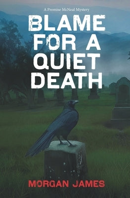 Blame For A Quiet Death, A Promise McNeal Mystery by James, Morgan