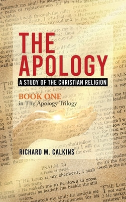 The Apology: A Study Of The Christian Religion by Calkins, Richard M.