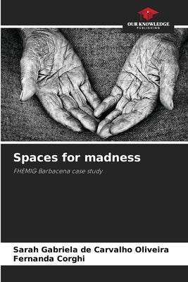 Spaces for madness by Carvalho Oliveira, Sarah Gabriela de