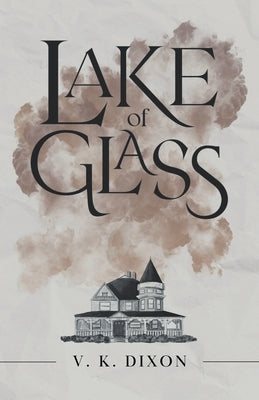 Lake of Glass by Dixon, V. K.