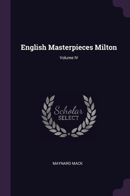 English Masterpieces Milton; Volume IV by Mack, Maynard