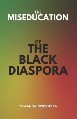 The Miseducation of the Black Diaspora by Bwerudza, Tawanda