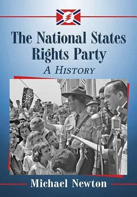 The National States Rights Party: A History by Newton, Michael