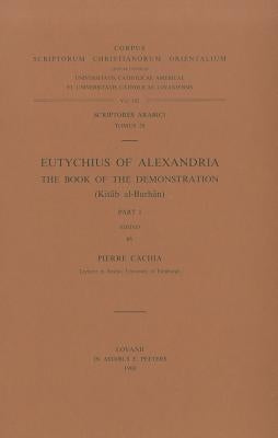 Eutychius of Alexandria. the Book of the Demonstration (Kitab Al-Burhan), I: T. by Cachia, P.