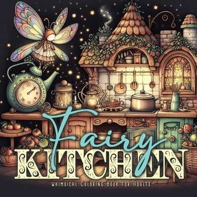 Fairy Kitchen Coloring Book for Adults: Fairies Coloring Book Grayscale Fairy Grayscale Coloring Book for Adults Kitchen cute vintage fairy kitchens by Publishing, Monsoon