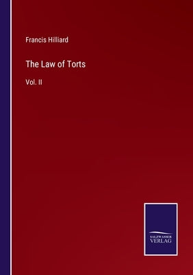 The Law of Torts: Vol. II by Hilliard, Francis