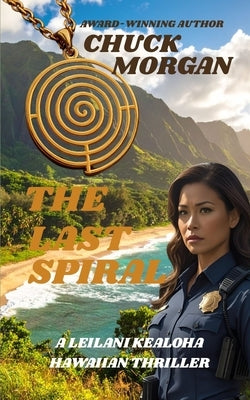 The Last Spiral: A Leilani Kealoha Hawaiian Thriller by Morgan, Chuck